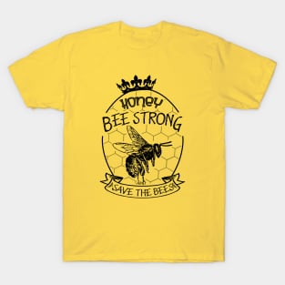 Honey be strong and save the bees T-Shirt